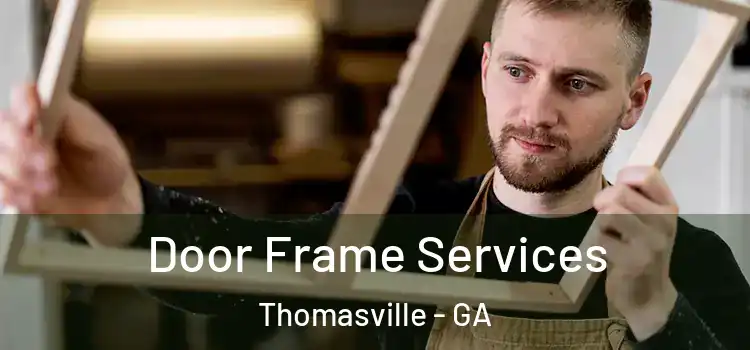 Door Frame Services Thomasville - GA