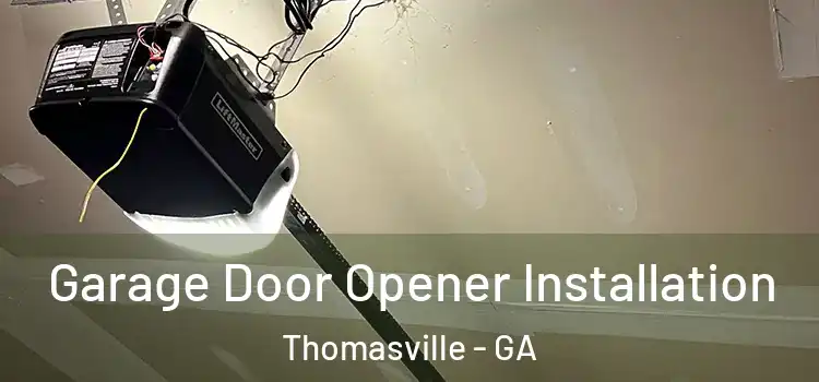  Garage Door Opener Installation Thomasville - GA