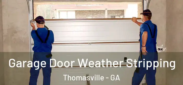  Garage Door Weather Stripping Thomasville - GA